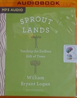 Sprout Lands - Tending the Endless Gift of Trees written by William Bryant Logan performed by Paul Boehmer on MP3 CD (Unabridged)